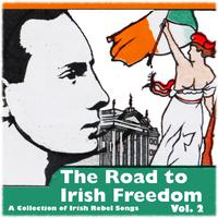 The Road to Irish Freedom - A Collection of Irish Rebel Songs, Vol. 2