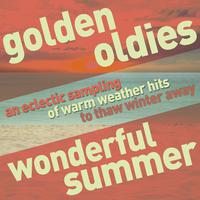 Golden Oldies Wonderful Summer - An Eclectic Sampling of Warm Weather Hits to Thaw the Winter Away!