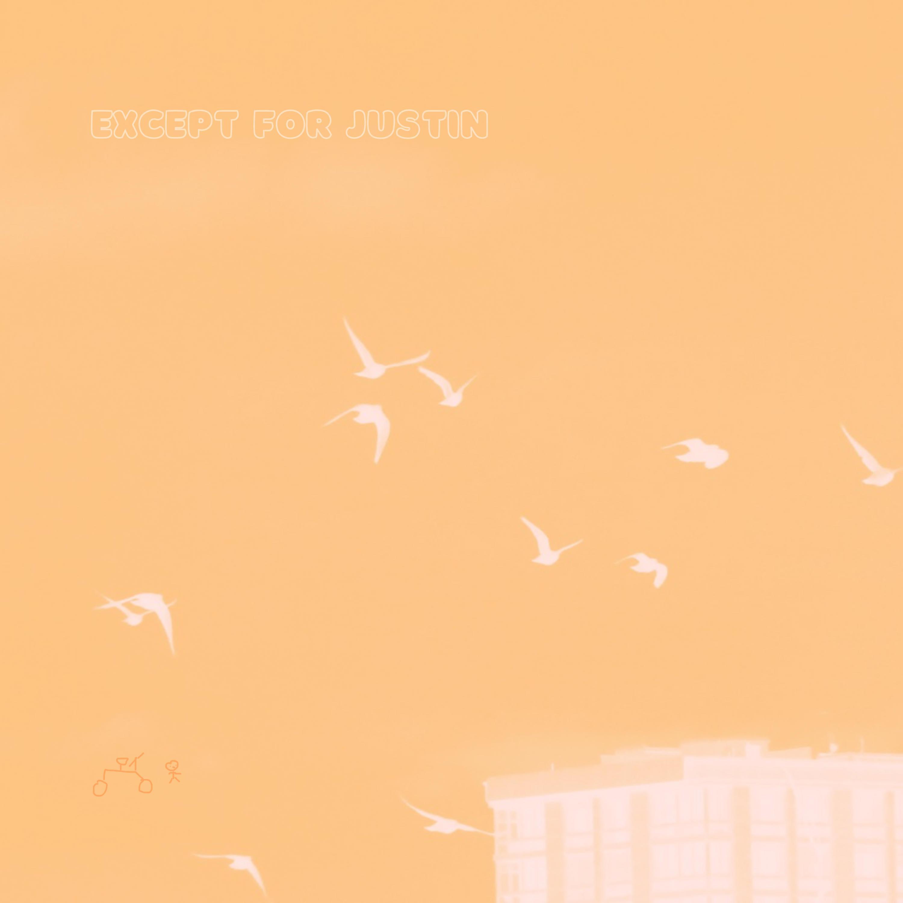 except for justin (feat. orangeben, Monk Diligence & art mackintosch)