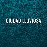 Ciudad Lluviosa Y Paisajes Sonoros De Piano Vol. 2