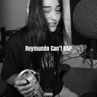 Reymundo Can't Rap