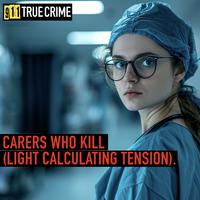 Carers Who Kill (Light Calculating Tension)