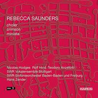 SAUNDERS, R.: choler / crimson / Miniata (Hodges, Hind, Anzellotti, Stuttgart Vocal Ensemble, South West German Symphony, Zender)