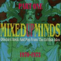 Mixed Up Minds, Part 1: Obscure Rock And Pop From The British Isles, 1970-1973