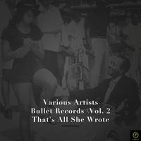 Bullet Records, Vol. 2: That's All She Wrote