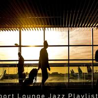 Airport Lounge Jazz Playlist