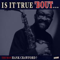 Is it True 'Bout the Man Hank Crawford?