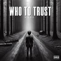 Who to trust (feat. Duke)