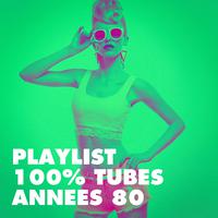 Playlist 100% Tubes années 80