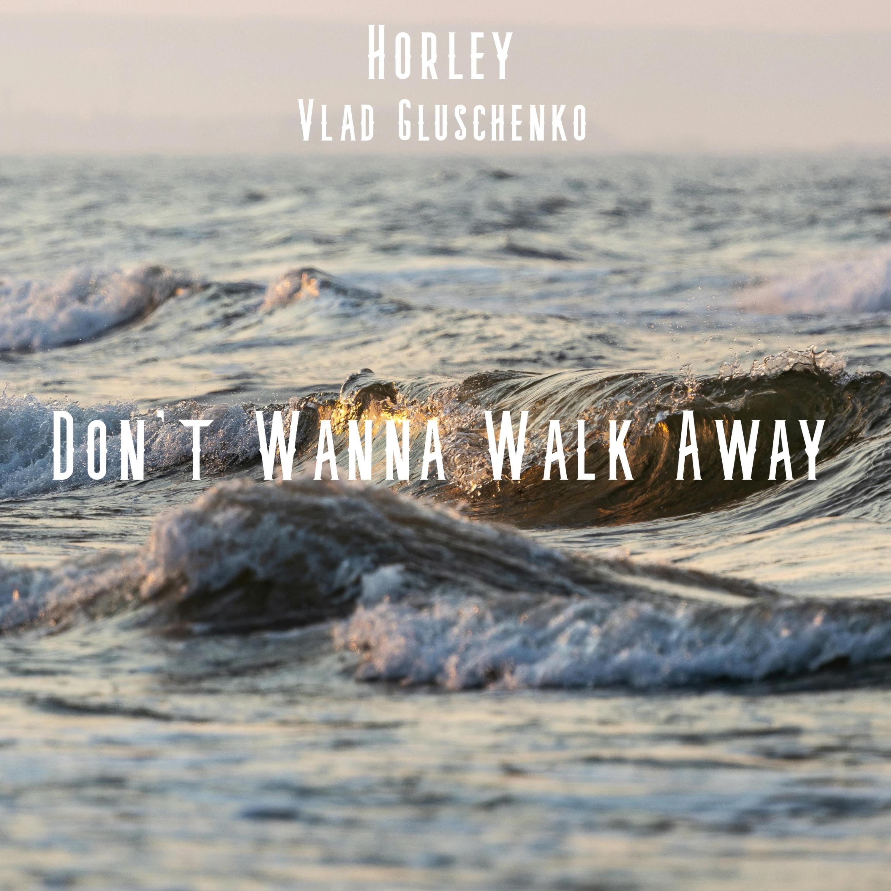 Don't Wanna Walk Away (feat. Vlad Gluschenko)