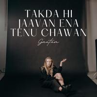 Takda Hi Jaavan Ena Tenu Chawan (feat. Ishu Music & Kaushik Rai)