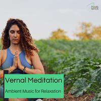 Vernal Meditation - Ambient Music For Relaxation