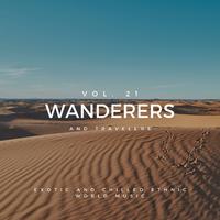 Wanderers And Travelers - Exotic And Chilled Ethnic World Music, Vol. 21