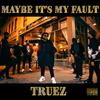 Truez - Maybe It's My Fault (intro)