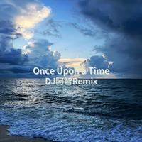 Once Upon a Time(DJ阿智Remix)