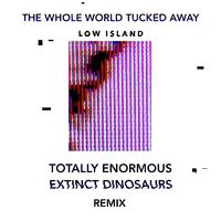 The Whole World Tucked Away (Totally Enormous Extinct Dinosaurs Remix)