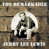 The Remarkable Jerry Lee Lewis