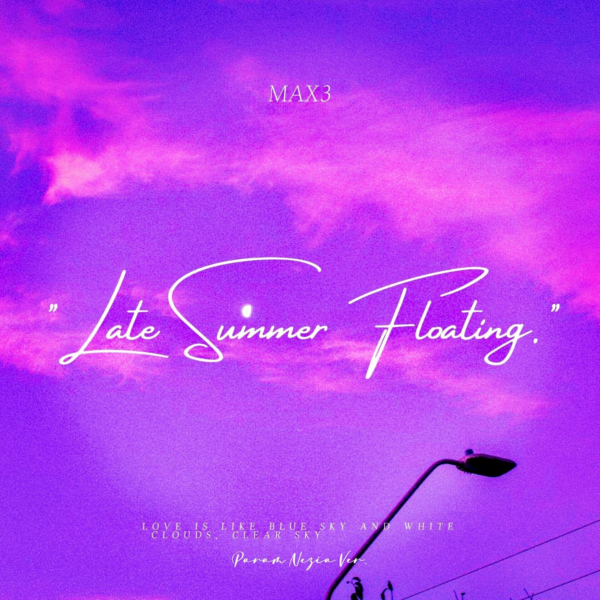 late summer floating. (Param Nezia Ver.)