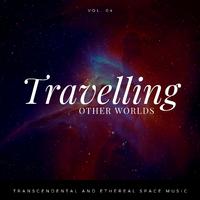 Travelling Other Worlds - Transcendental And Ethereal Space Music, Vol. 04