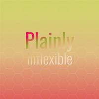 Plainly Inflexible