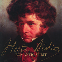 Hector Berlioz - Romantic Spirit