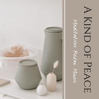 A Kind of Peace: Meditation Relax Music