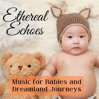 Ethereal Echoes: Music for Babies and Dreamland Journeys