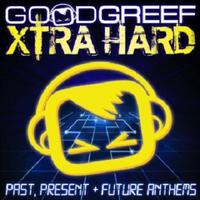 Goodgreef Xtra Hard: Past, Present & Future Anthems