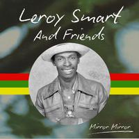 Mirror Mirror: Leroy Smart & Friends