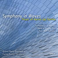 KERNIS, A.J.: Symphony in Waves / Newly Drawn Sky / Too Hot Toccata (Grant Park Orchestra, Kalmar)