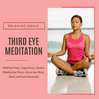 Third Eye Meditation - Relaxing Music, Healing Music, Yoga Music, Chakra Meditation Music (Music For Mind, Body And Soul Balancing)