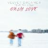 Only Love - Velvet Dreamer