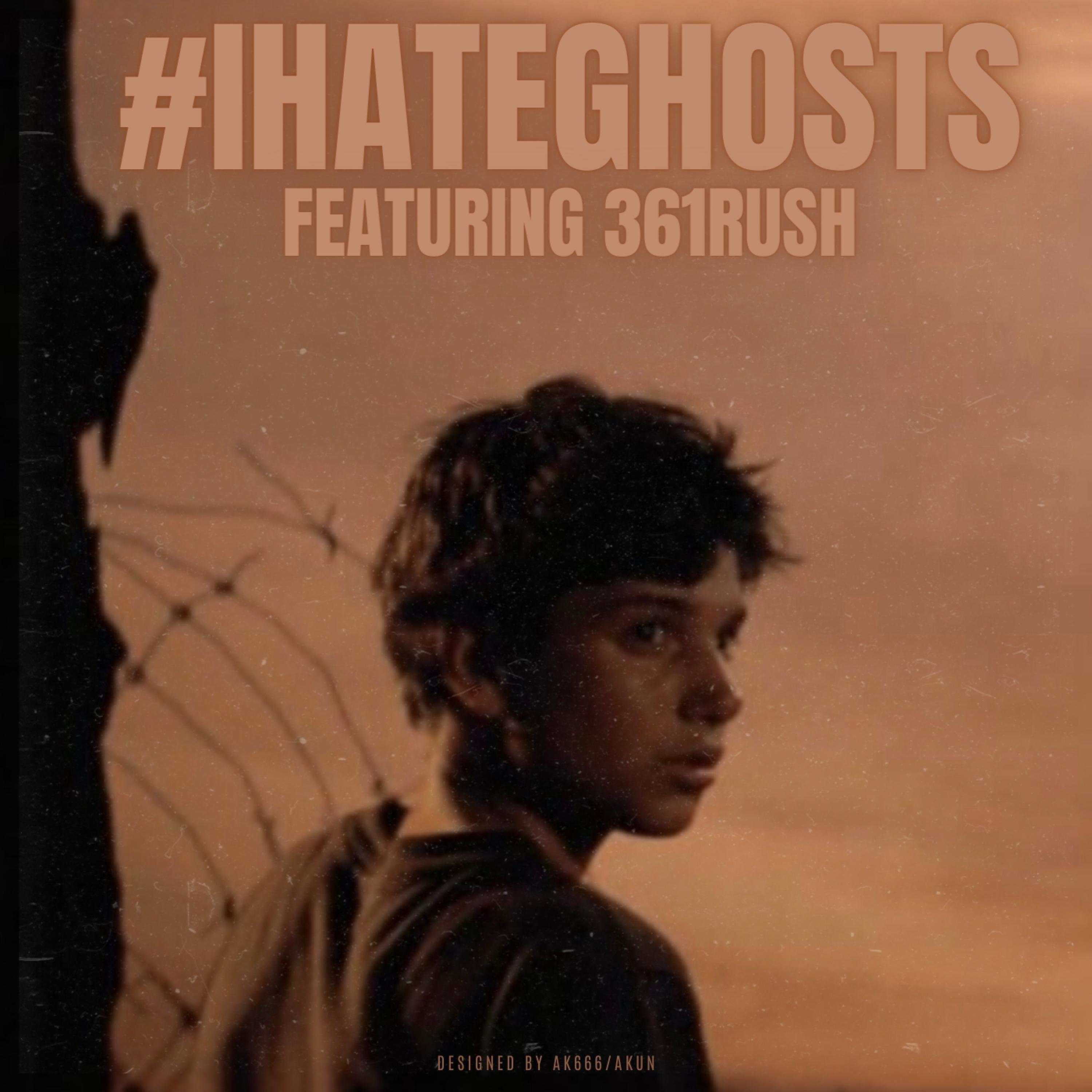 #IHateGhosts (feat. 361RUSH)