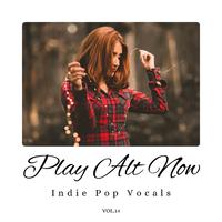 Play Alt Now: Indie Pop Vocals, Vol. 14