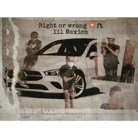 Right or wrong (feat. Lil Mexico)