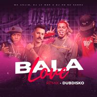 Bala Love (Dubdisko Remix)