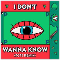 I Don’t Wanna Know (TCTS Remix)