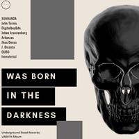 Was Born In The Darknees