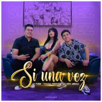 Si una Vez (feat. DJ FOXXX & Dj Rene Abrego)