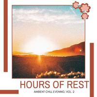 Hours Of Rest - Ambient Chill Evening, Vol. 2