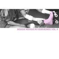 Boogie Woogie in Your Bones, Vol. 6