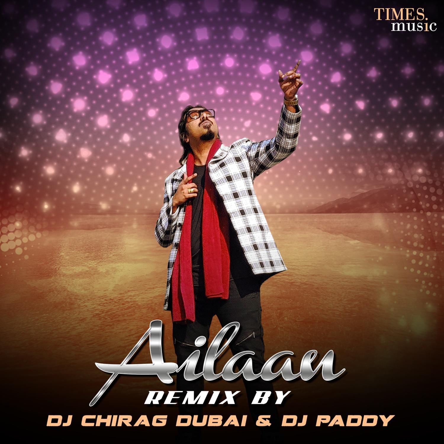 Ailaan (DJ Chirag Dubai & DJ Paddy Remix)