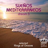 Sueños Mediterráneos - Dream 3 (Selected by Kings of Groove)