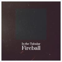 In the Tubular Fireball