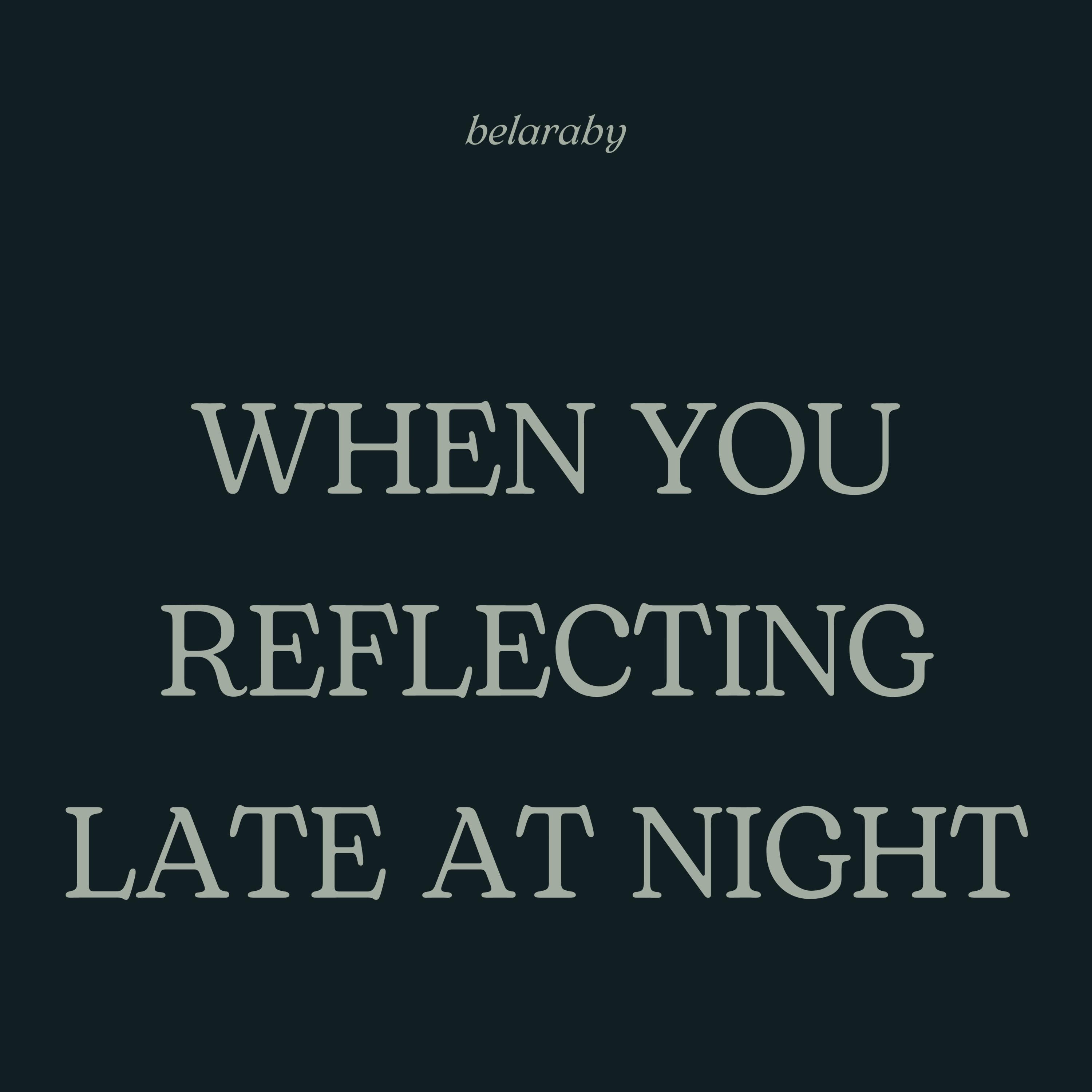 Belaraby When you reflecting late at night