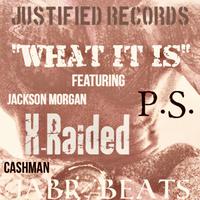 What It Is (feat. X-Raided, Cashman & P.S.)