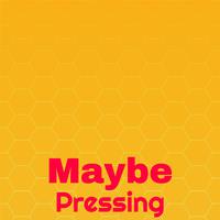 Maybe Pressing