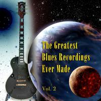 The Greatest Blues Recordings Ever Made Vol. 2