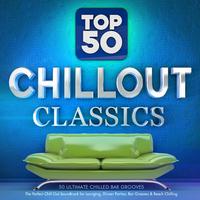 Top 50 Chillout Classics - 50 Ultimate Chilled Bar Grooves - The Perfect Chill out Soundtrack for Lounging, Dinner Parties, Bar Grooves & Beach Chilling