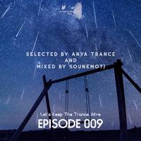 Episode 009 Let's Keep the Trance Alive (Selected by Anya Trance and Mixed by Sounemot)